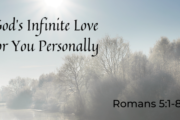 God’s Infinite Love For You Personally