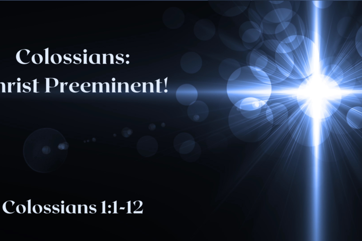 Colossians: Christ Preeminent!