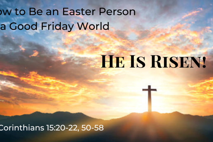 How to Be an Easter Sunday Person in a Good Friday World