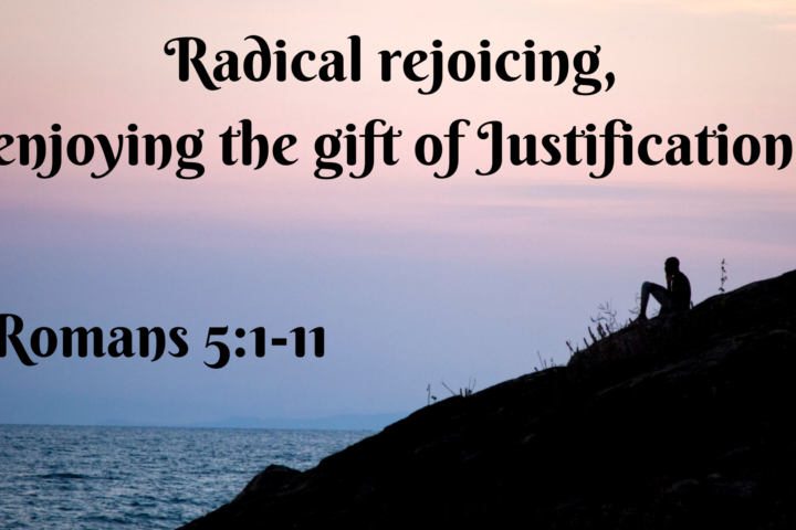 Radical rejoicing, enjoying the gift of Justification