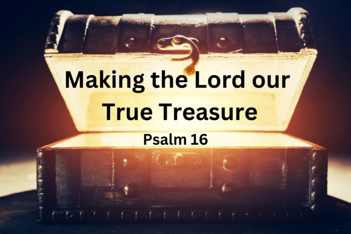 Making the Lord our True Treasure